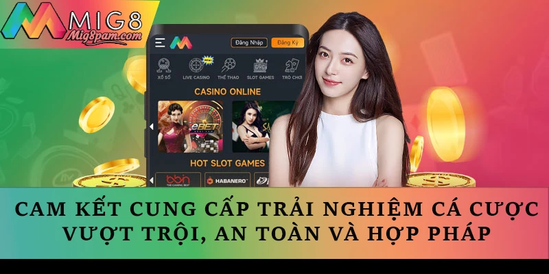 Cam kết cung cấp trải nghiệm cá cược vượt trội, an toàn và hợp pháp