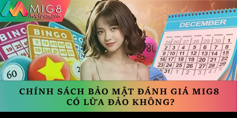 Chính sách bảo mật đánh giá MIG8 có lừa đảo không?