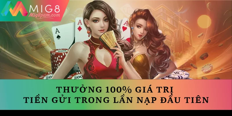 Thưởng 100% giá trị tiền gửi trong lần nạp đầu tiên