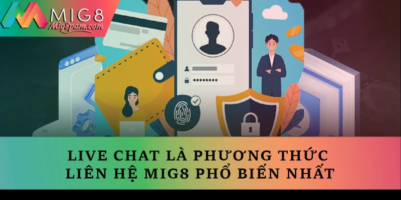 Live chat là phương thức liên hệ MIG8