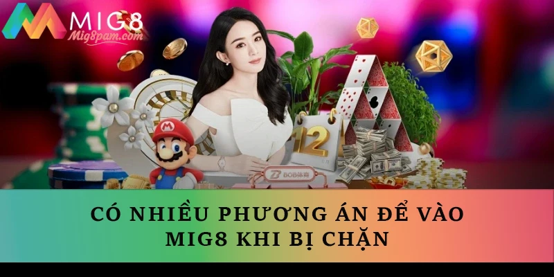 Có nhiều phương án để vào MIG8 khi bị chặn