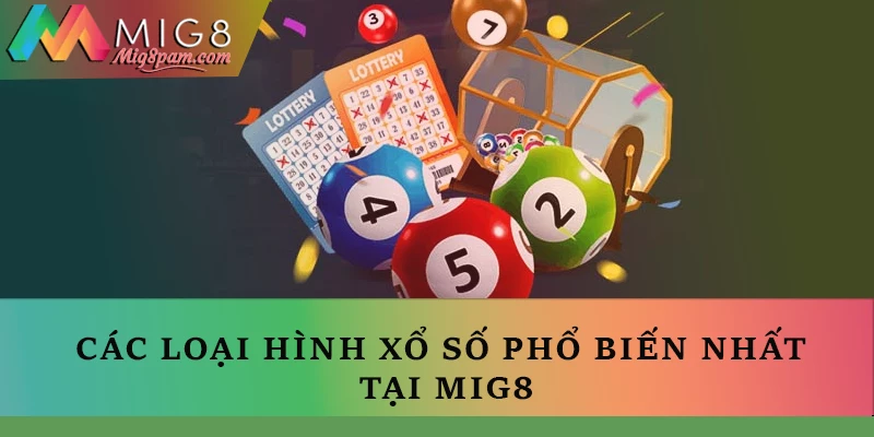 Các loại hình xổ số phổ biến nhất tại MIG8