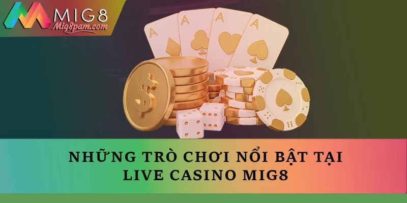 Những trò chơi nổi bật tại Live casino MIG8